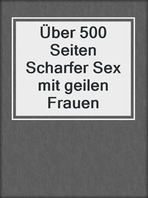 cover image of Über 500 Seiten Scharfer Sex mit geilen Frauen