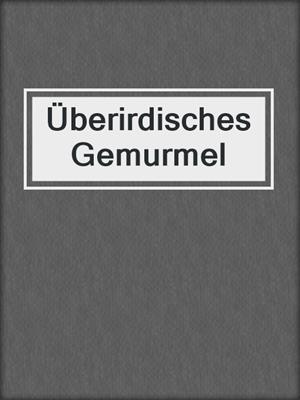 Überirdisches Gemurmel