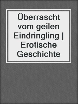 Überrascht vom geilen Eindringling | Erotische Geschichte