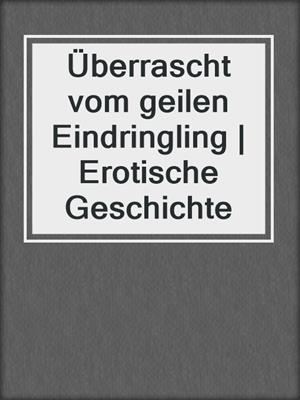 cover image of Überrascht vom geilen Eindringling | Erotische Geschichte