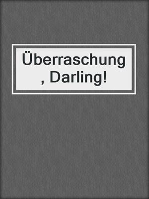 cover image of Überraschung, Darling!