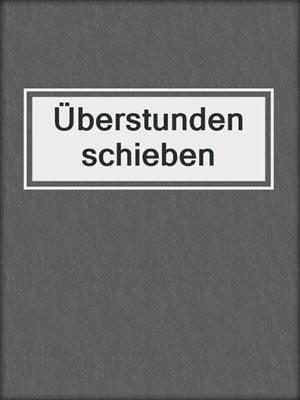 cover image of Überstunden schieben