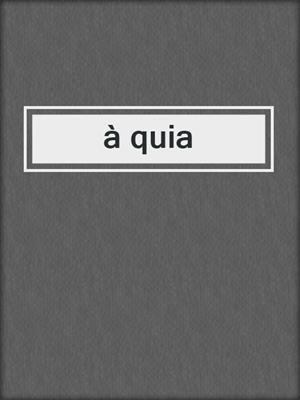 cover image of à quia