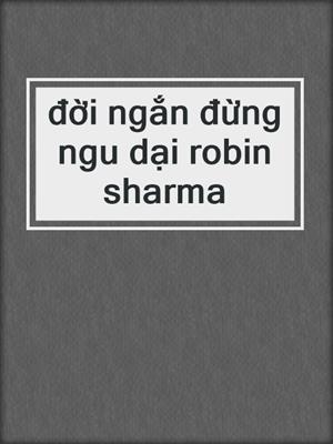 đời ngắn đừng ngu dại robin sharma