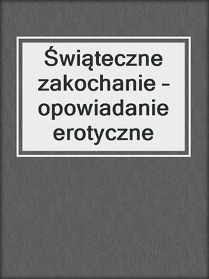 cover image of Świąteczne zakochanie – opowiadanie erotyczne