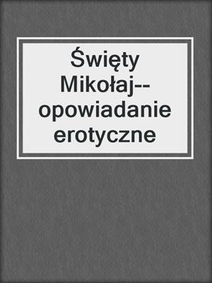 cover image of Święty Mikołaj--opowiadanie erotyczne
