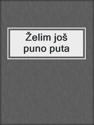 cover image of Želim još puno puta