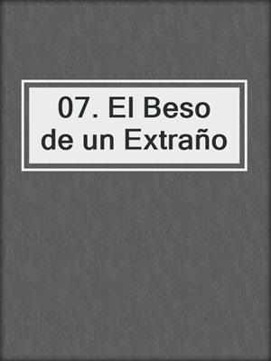 07. El Beso de un Extraño