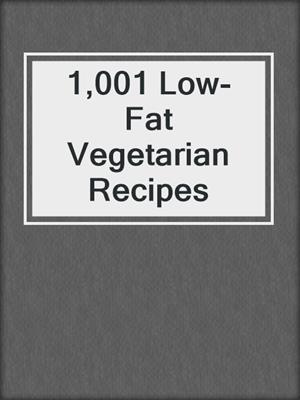 1,001 Low-Fat Vegetarian Recipes