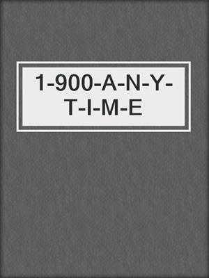 1-900-A-N-Y-T-I-M-E