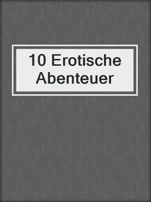 cover image of 10 Erotische Abenteuer
