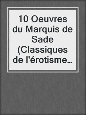 cover image of 10 Oeuvres du Marquis de Sade (Classiques de l'érotisme BDSM)