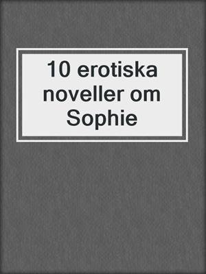 cover image of 10 erotiska noveller om Sophie