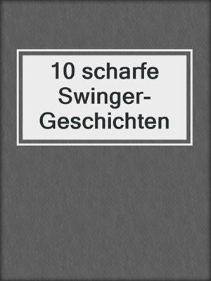 cover image of 10 scharfe Swinger-Geschichten