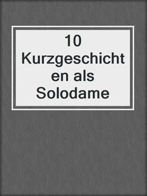 cover image of 10 Kurzgeschichten als Solodame