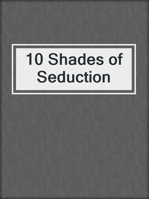 10 Shades of Seduction