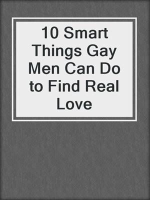 10 Smart Things Gay Men Can Do to Find Real Love