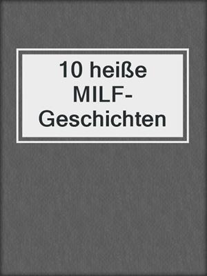 cover image of 10 heiße MILF-Geschichten