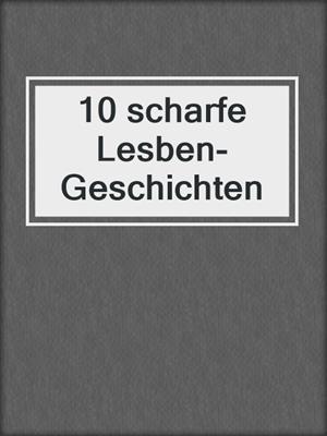cover image of 10 scharfe Lesben-Geschichten