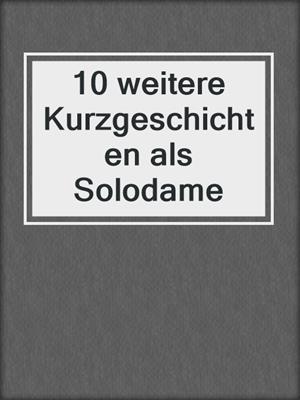cover image of 10 weitere Kurzgeschichten als Solodame