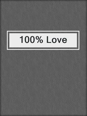 cover image of 100% Love