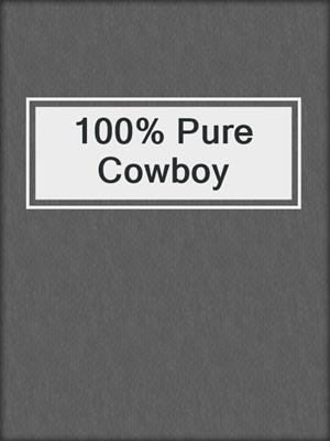 cover image of 100% Pure Cowboy