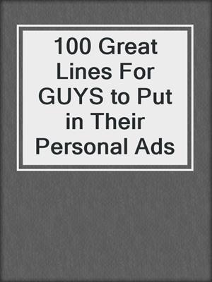cover image of 100 Great Lines For GUYS to Put in Their Personal Ads
