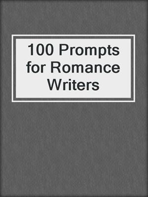 cover image of 100 Prompts for Romance Writers
