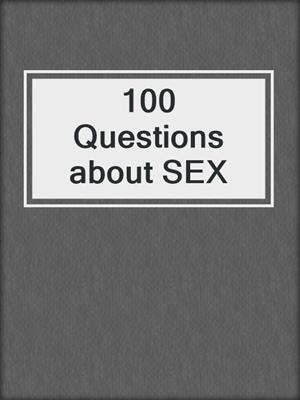 cover image of 100 Questions about SEX