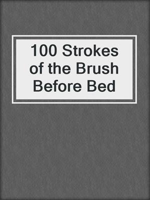 100 Strokes of the Brush Before Bed