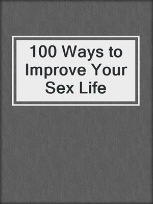 cover image of 100 Ways to Improve Your Sex Life
