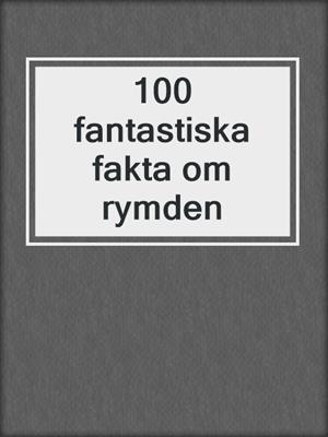 100 fantastiska fakta om rymden