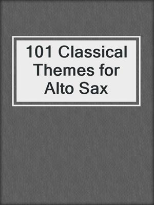 101 Classical Themes for Alto Sax