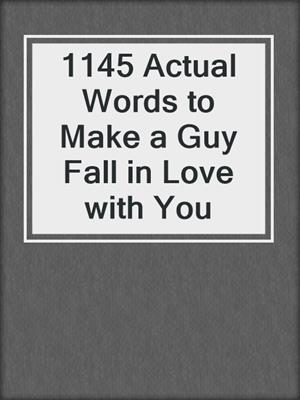 cover image of 1145 Actual Words to Make a Guy Fall in Love with You