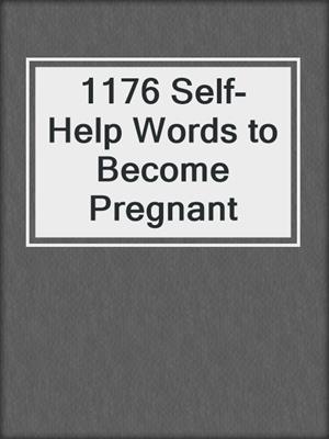 cover image of 1176 Self-Help Words to Become Pregnant
