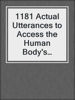 cover image of 1181 Actual Utterances to Access the Human Body's Natural Blueprint for Health and Healing