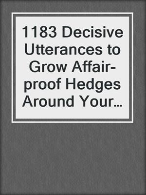 cover image of 1183 Decisive Utterances to Grow Affair-proof Hedges Around Your Marriage