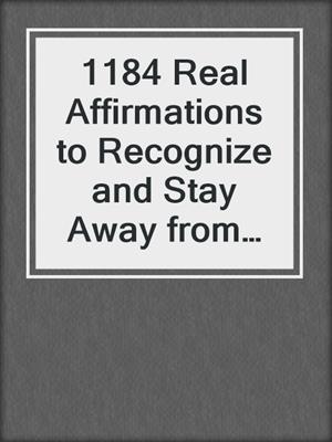 cover image of 1184 Real Affirmations to Recognize and Stay Away from Toxic Relationship