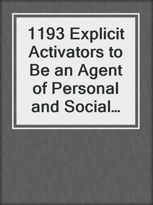 cover image of 1193 Explicit Activators to Be an Agent of Personal and Social Transformation