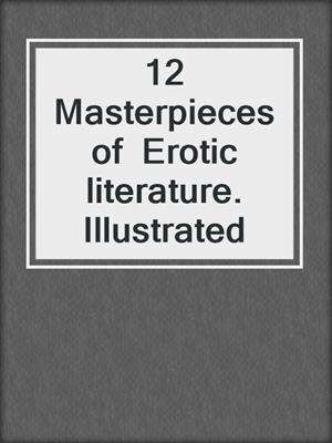 12 Masterpieces of  Erotic literature. Illustrated