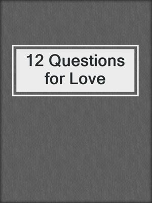 cover image of 12 Questions for Love