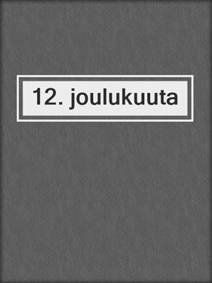 cover image of 12. joulukuuta