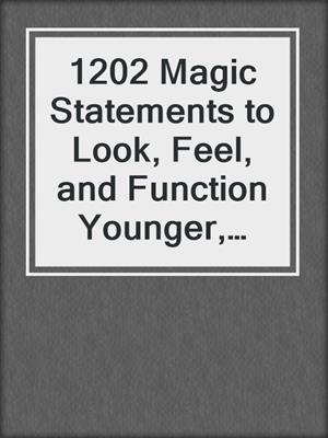 cover image of 1202 Magic Statements to Look, Feel, and Function Younger, Without Stress