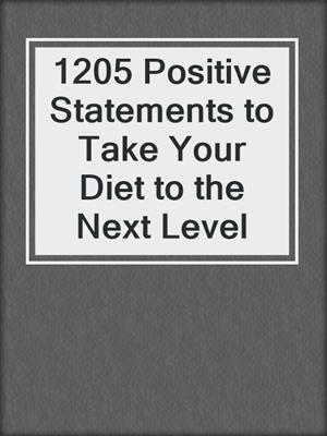cover image of 1205 Positive Statements to Take Your Diet to the Next Level