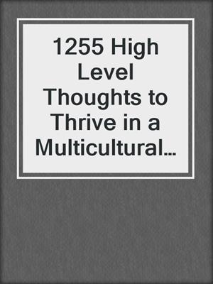 cover image of 1255 High Level Thoughts to Thrive in a Multicultural World
