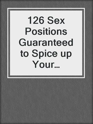 cover image of 126 Sex Positions Guaranteed to Spice up Your Bedroom