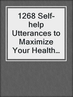 cover image of 1268 Self-help Utterances to Maximize Your Health and Vitality