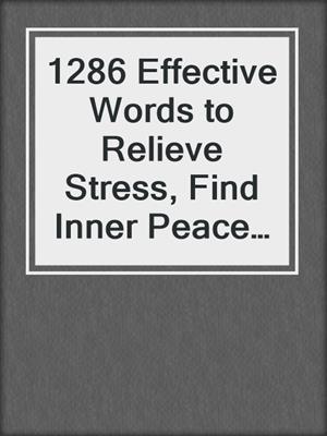 cover image of 1286 Effective Words to Relieve Stress, Find Inner Peace and Live Happier