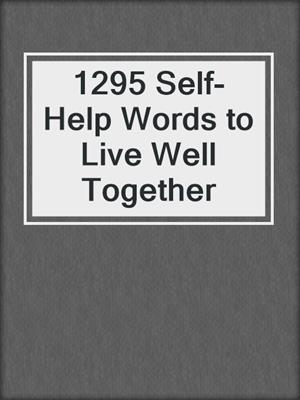 cover image of 1295 Self-Help Words to Live Well Together