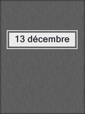 cover image of 13 décembre